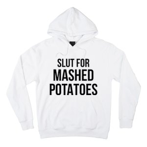 Slut For Mashed Potatoes Funny Gag Hoodie