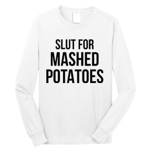 Slut For Mashed Potatoes Funny Gag Long Sleeve Shirt