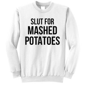 Slut For Mashed Potatoes Funny Gag Sweatshirt