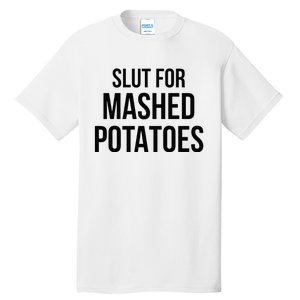 Slut For Mashed Potatoes Funny Gag Tall T-Shirt