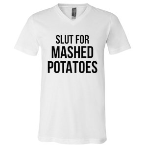 Slut For Mashed Potatoes Funny Gag V-Neck T-Shirt