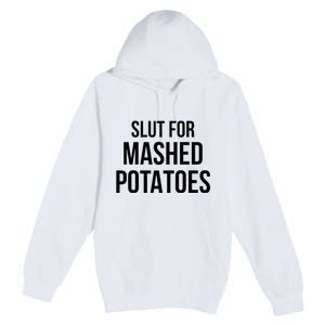 Slut For Mashed Potatoes Funny Gag Premium Pullover Hoodie