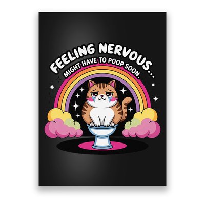 Saying Feeling Nervous Might Have To Poop Soon Cat Funny Poster