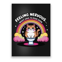 Saying Feeling Nervous Might Have To Poop Soon Cat Funny Poster