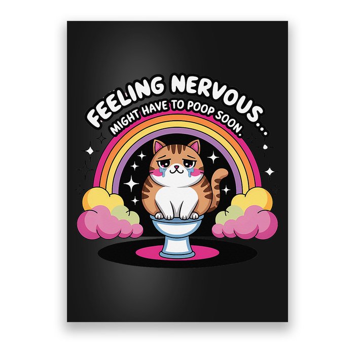Saying Feeling Nervous Might Have To Poop Soon Cat Funny Poster