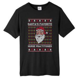 SantaS Favorite Nurse Practitioner Funny Christmas Holiday Gift Tall Fusion ChromaSoft Performance T-Shirt