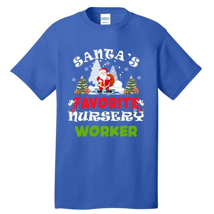 SantaS Favorite Nursery Worker Funny Christmas Gift Great Gift Tall T-Shirt