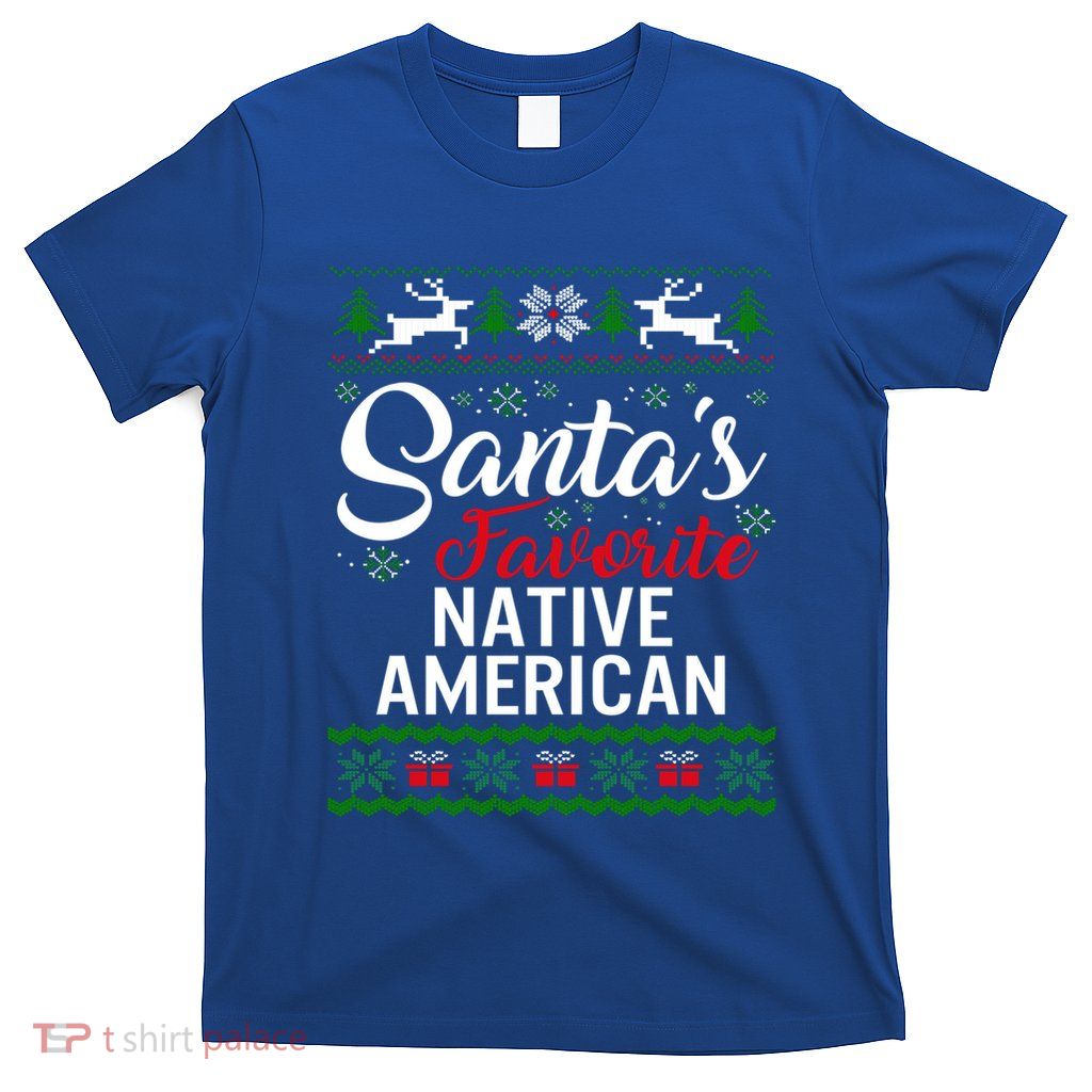 SantaS Favorite Native American Christmas Ugly Fami Gift T-Shirt