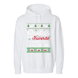 SantaS Favorite Native American Christmas Ugly Fami Gift Garment-Dyed Fleece Hoodie