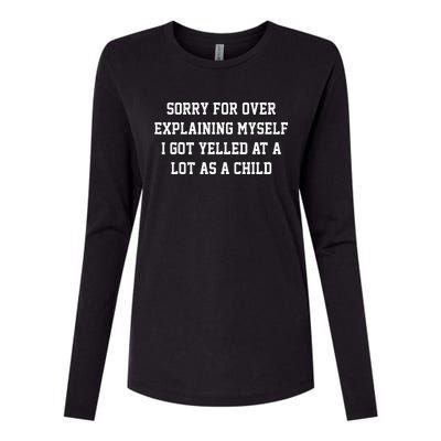 Sorry For Over Explaining Myself I Got Yelled At A Lot As A Womens Cotton Relaxed Long Sleeve T-Shirt