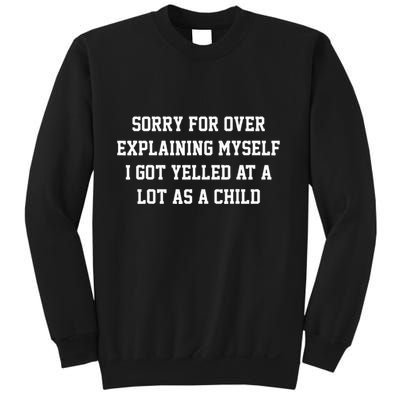Sorry For Over Explaining Myself I Got Yelled At A Lot As A Sweatshirt
