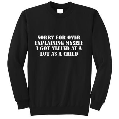 Sorry For Over Explaining Myself I Got Yelled At A Lot Sweatshirt