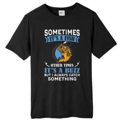 Sometimes Fish Other Times Buzz But I Always Catch Something Tall Fusion ChromaSoft Performance T-Shirt