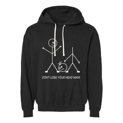 Stick Figures Pun DonT Lose Your Head Man Funny Stickman Garment-Dyed Fleece Hoodie