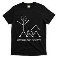 Stick Figures Pun DonT Lose Your Head Man Funny Stickman T-Shirt