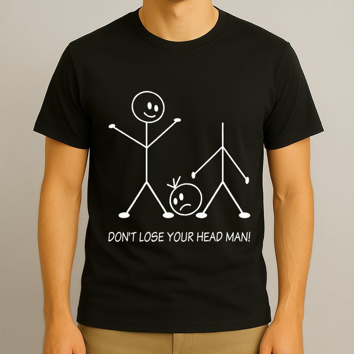 Stick Figures Pun DonT Lose Your Head Man Funny Stickman T-Shirt