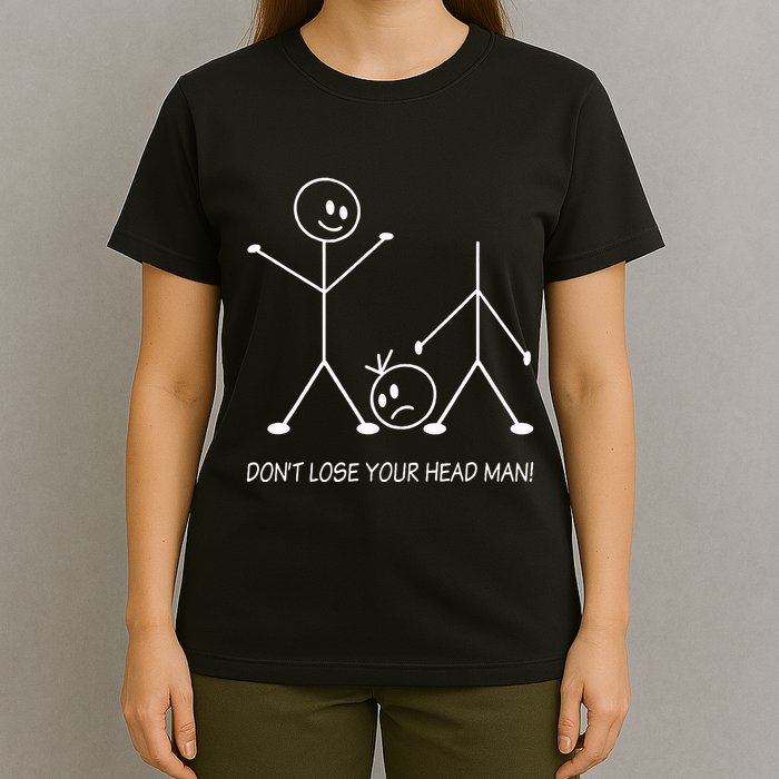 Stick Figures Pun DonT Lose Your Head Man Funny Stickman T-Shirt