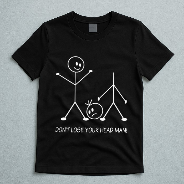 Stick Figures Pun DonT Lose Your Head Man Funny Stickman T-Shirt