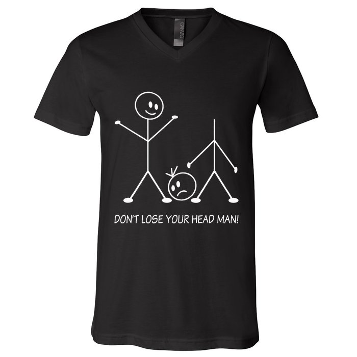 Stick Figures Pun DonT Lose Your Head Man Funny Stickman V-Neck T-Shirt