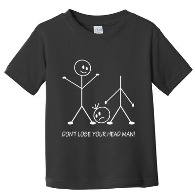 Stick Figures Pun DonT Lose Your Head Man Funny Stickman Toddler T-Shirt