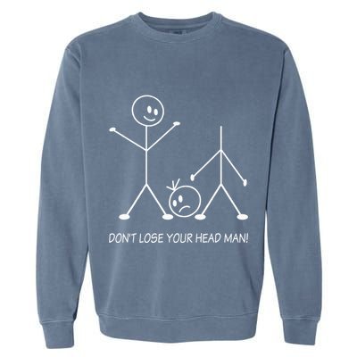 Stick Figures Pun DonT Lose Your Head Man Funny Stickman Garment-Dyed Sweatshirt