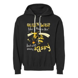 Sassy Fun Queen Wasp Like A Queen Bee But Way More Sassy Garment-Dyed Fleece Hoodie