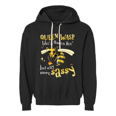 Sassy Fun Queen Wasp Like A Queen Bee But Way More Sassy Garment-Dyed Fleece Hoodie