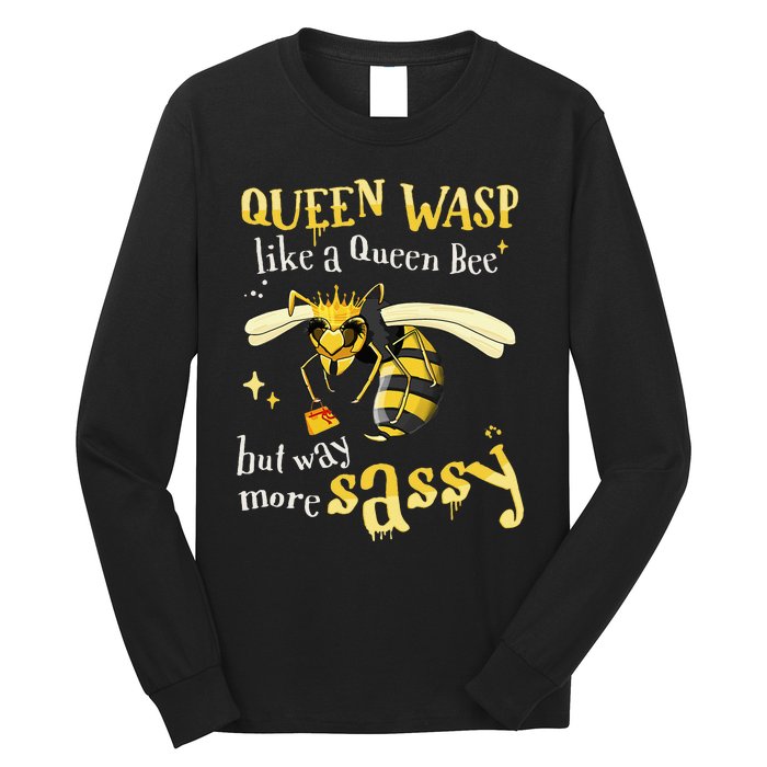 Sassy Fun Queen Wasp Like A Queen Bee But Way More Sassy Long Sleeve Shirt