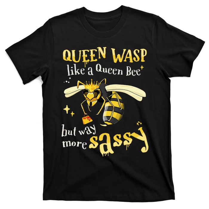 Sassy Fun Queen Wasp Like A Queen Bee But Way More Sassy T-Shirt