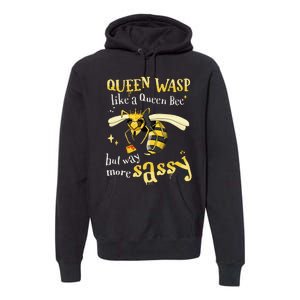 Sassy Fun Queen Wasp Like A Queen Bee But Way More Sassy Premium Hoodie