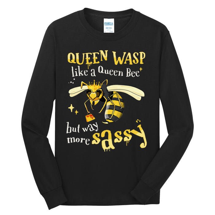 Sassy Fun Queen Wasp Like A Queen Bee But Way More Sassy Tall Long Sleeve T-Shirt