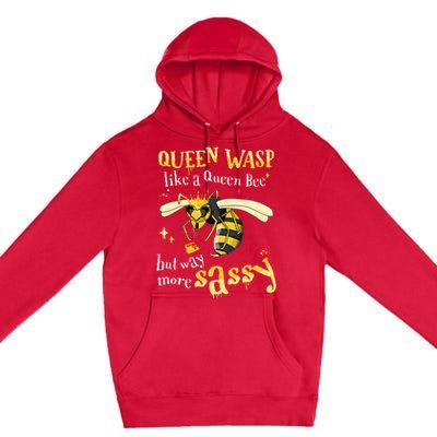 Sassy Fun Queen Wasp Like A Queen Bee But Way More Sassy Premium Pullover Hoodie