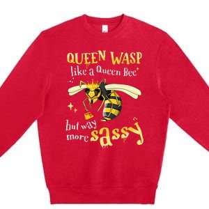 Sassy Fun Queen Wasp Like A Queen Bee But Way More Sassy Premium Crewneck Sweatshirt