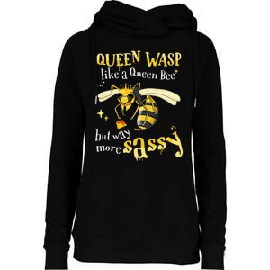 Sassy Fun Queen Wasp Like A Queen Bee But Way More Sassy Womens Funnel Neck Pullover Hood