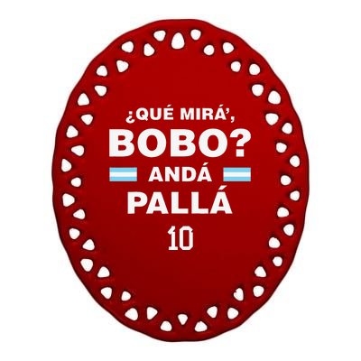 Speech Funny Qué Mira Bobo Andá Pa' Allá Flag Ceramic Oval Ornament