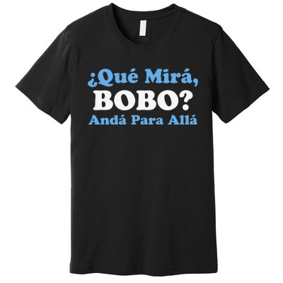 Speech Funny Qué Mira Bobo Andá Pa' Allá Flag Premium T-Shirt