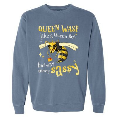 Sassy fun Queen Wasp like a Queen Bee but way more Sassy Garment-Dyed Sweatshirt