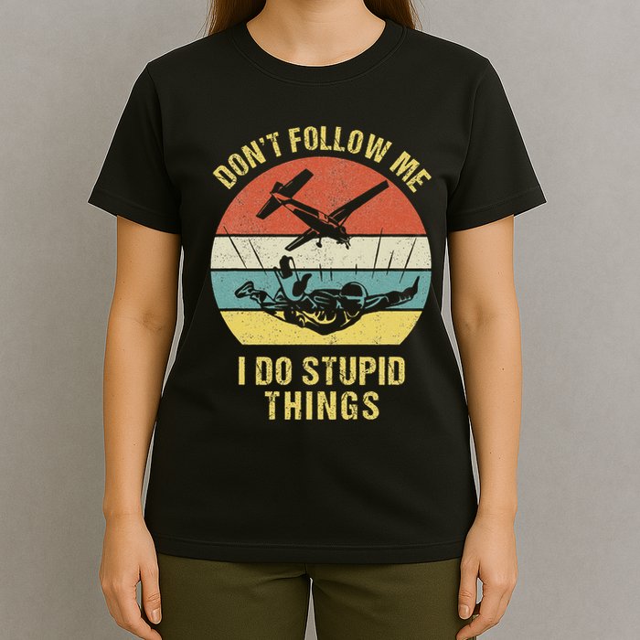 Skydiving Funny Quote Design For A Skydiver T-Shirt