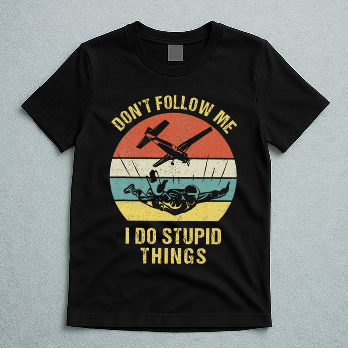 Skydiving Funny Quote Design For A Skydiver T-Shirt