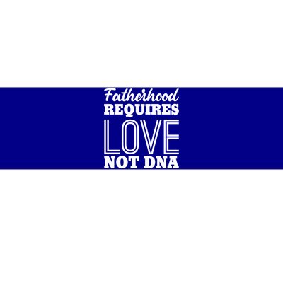 Sarcastic Fatherhood Requires Love Not Dna Stepdads Gift Bumper Sticker