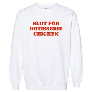 Slut For Rotisserie Chicken Garment-Dyed Sweatshirt