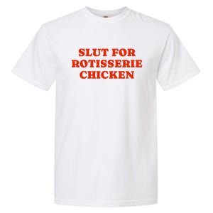 Slut For Rotisserie Chicken Garment-Dyed Heavyweight T-Shirt