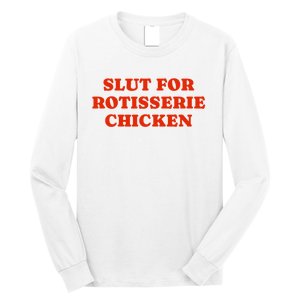 Slut For Rotisserie Chicken Long Sleeve Shirt