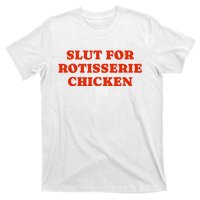 Slut For Rotisserie Chicken T-Shirt