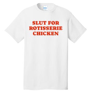 Slut For Rotisserie Chicken Tall T-Shirt