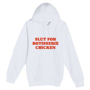 Slut For Rotisserie Chicken Premium Pullover Hoodie