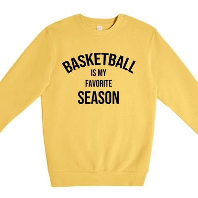 Saying For Sports Lovers Basketball Is My Favorite Season Gift Premium Crewneck Sweatshirt