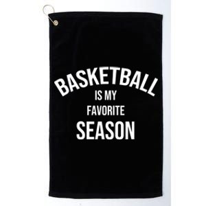 Saying For Sports Lovers Basketball Is My Favorite Season Gift Platinum Collection Golf Towel