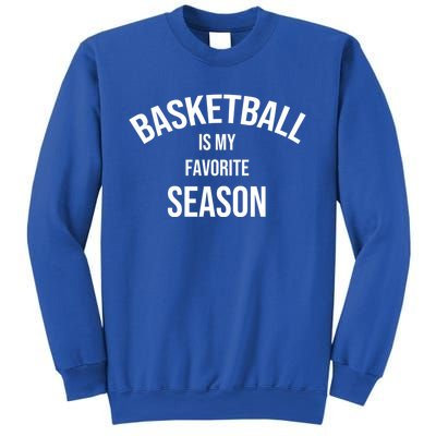 Saying For Sports Lovers Basketball Is My Favorite Season Gift Sweatshirt