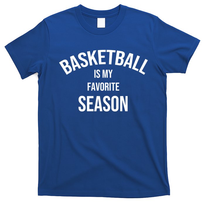 Saying For Sports Lovers Basketball Is My Favorite Season Gift T-Shirt